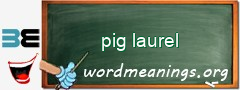 WordMeaning blackboard for pig laurel